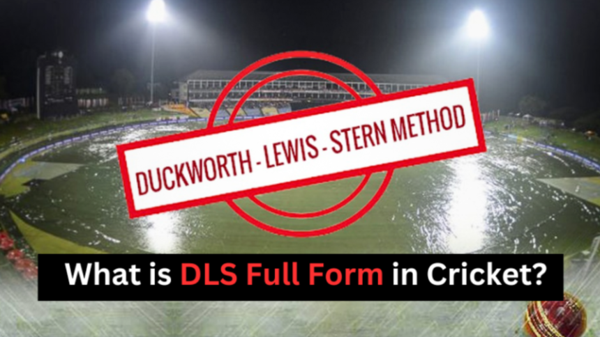 What is DLS Full Form in Cricket? - क्रिकेट में DLS का फुल फॉर्म क्या है?