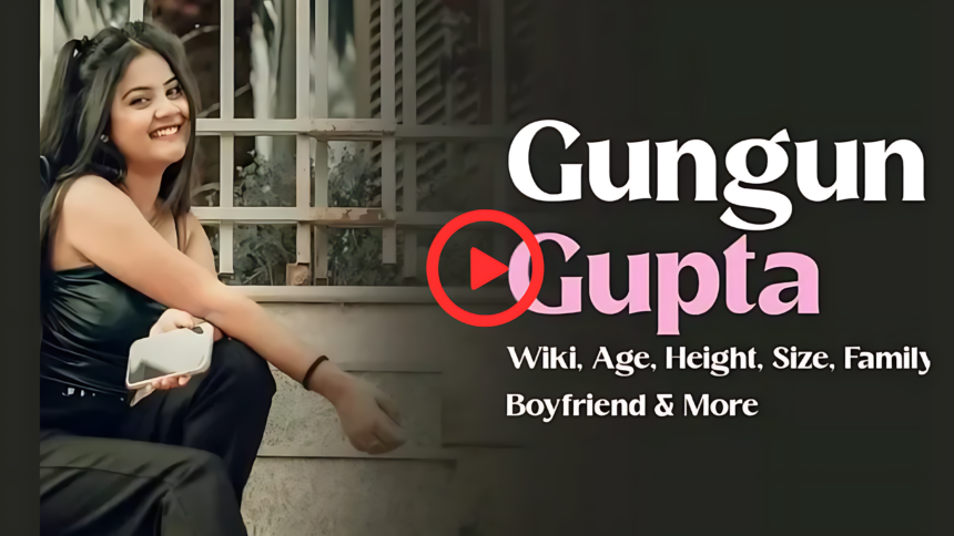 Gungun Gupta: Biography, Age, Height, Viral Video