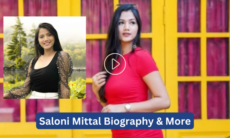 Saloni Mittal Net worth: Wiki, Age, Height, Boyfriend, Biography, Family, Caste, Career & More