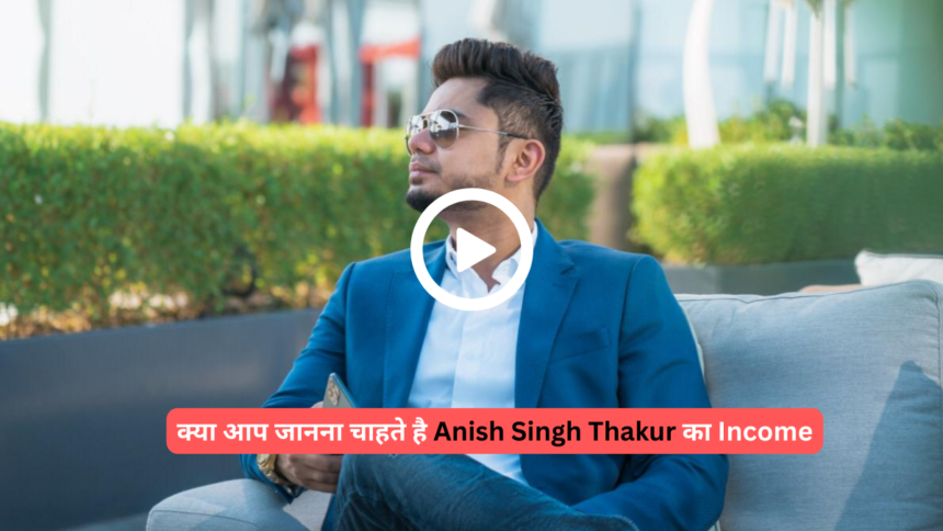 Anish Singh Thakur: Net Worth, Age, Education, Biography, Career, Girlfriend, Income, Height and More